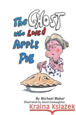 The Ghost Who Loved Apple Pie David Connaughton Michael Maker 9781508983071 Createspace Independent Publishing Platform - książka