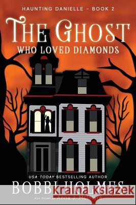 The Ghost Who Loved Diamonds Bobbi Holmes Anna J. McInyre Elizabeth Mackey 9781949977011 Robeth Publishing, LLC - książka