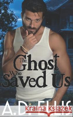 The Ghost Who Saved Us A D Ellis 9781942647904 A.D. Ellis Publishing - książka