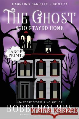 The Ghost Who Stayed Home Bobbi Holmes Anna J. McIntyre Elizabeth Mackey 9781949977295 Robeth Publishing, LLC - książka