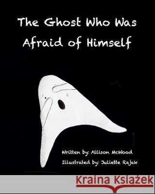 The Ghost Who Was Afraid of Himself Juliette Rajak Allison McWood 9781999437794 Annelid Press - książka