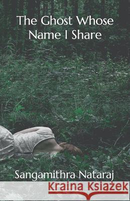 The Ghost Whose Name I Share Sangamithra Nataraj 9798376884843 Independently Published - książka