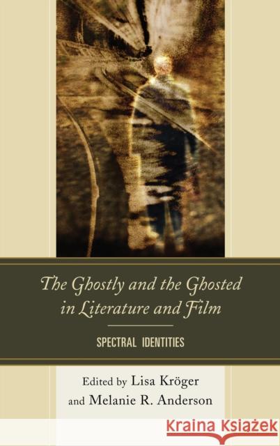 The Ghostly and the Ghosted in Literature and Film: Spectral Identities Kröger, Lisa B. 9781611495652 University of Delaware Press - książka