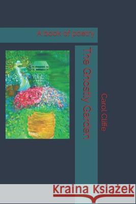 The Ghostly Garden Carol Lindley Cliffe 9781703988451 Independently Published - książka
