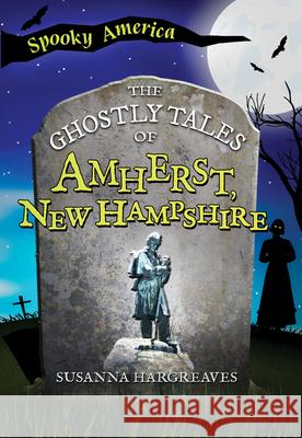 The Ghostly Tales of Amherst, New Hampshire Susanna Hargreaves 9781467197861 Arcadia Children's Books - książka