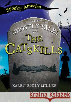 The Ghostly Tales of Catskills Karen Emily Miller 9781467197311 Arcadia Children's Books - książka