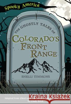 The Ghostly Tales of Colorado's Front Range Shelli Timmons 9781467198301 Arcadia Children's Books - książka