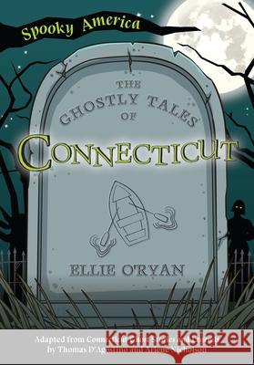 The Ghostly Tales of Connecticut Ellie O'Ryan 9781467198097 Arcadia Publishing (SC) - książka