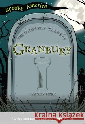 The Ghostly Tales of Granbury Brandy Herr 9781467198332 Arcadia Children's Books - książka