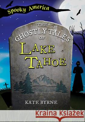 The Ghostly Tales of Lake Tahoe Joanne O'Sullivan 9781467197236 Arcadia Children's Books - książka