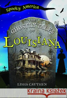 The Ghostly Tales of Louisiana Lisha Cauthen 9781467197878 Arcadia Children's Books - książka