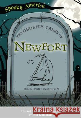 The Ghostly Tales of Newport Jenn Bailey John T. Brennan 9781467198240 Arcadia Children's Books - książka