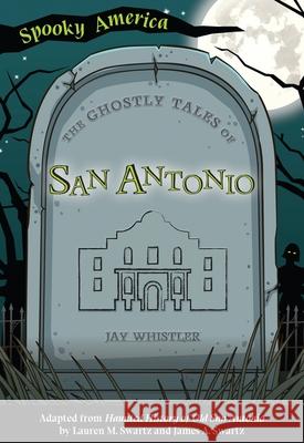 The Ghostly Tales of San Antonio Jay Whistler 9781467198127 Arcadia Children's Books - książka