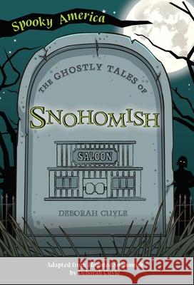 The Ghostly Tales of Snohomish Deborah Cuyle 9781467198417 Arcadia Children's Books - książka