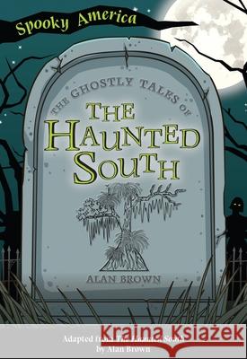 The Ghostly Tales of the Haunted South Alan Brown 9781467198400 Arcadia Children's Books - książka