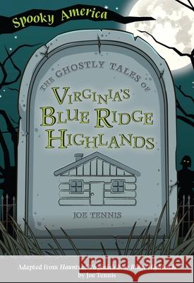 The Ghostly Tales of Virginia's Blue Ridge Highlands Joe Tennis 9781467198288 Arcadia Children's Books - książka