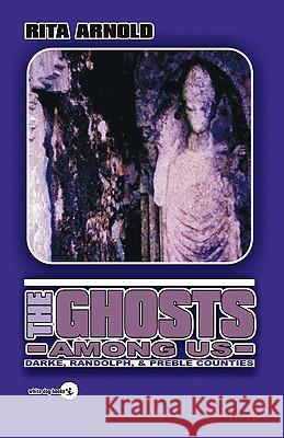 The Ghosts Among Us Rita Arnold 9780978846398 White Dog Books - książka