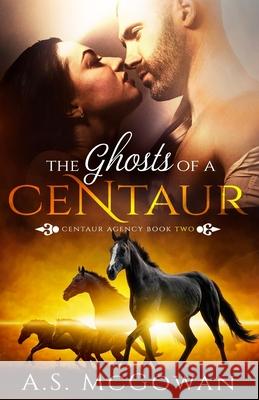 The Ghosts of a Centaur A S McGowan 9781544670461 Createspace Independent Publishing Platform - książka