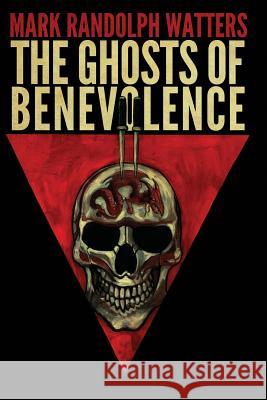The Ghosts of Benevolence Mark Randolph Watters Alex McVey 9780692717172 King's Way Press - książka