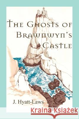 The Ghosts of Brawnwyn's Castle J. Hyatt-Laws 9781552125038 Trafford Publishing - książka