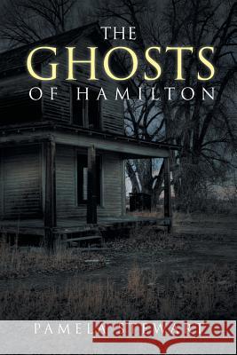 The Ghosts of Hamilton Pamela Stewart 9781496963437 Authorhouse - książka