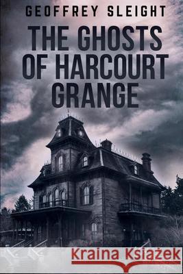 The Ghosts of Harcourt Grange Geoffrey Sleight 9798778457737 Independently Published - książka