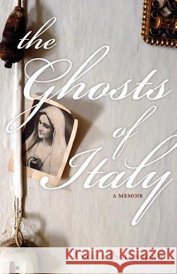 The Ghosts of Italy Angela Paolantonio 9781537410913 Createspace Independent Publishing Platform - książka