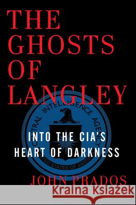 The Ghosts of Langley: Into the Cia's Heart of Darkness Prados, John 9781620970881 New Press - książka
