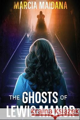 The Ghosts of Lewis Manor Marcia Maidana   9781648982309 City Owl Press - książka