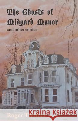 The Ghosts of Midgard Manor: and other stories Roger Thomas 9781733080934 Jck - książka