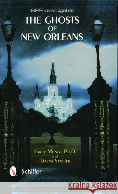 The Ghosts of New Orleans Daena Smoller Larry Montz 9780764311840 Schiffer Publishing - książka