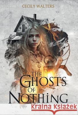 The Ghosts of Nothing Cecily Walters   9781738852420 Cecily Walters - książka