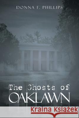 The Ghosts of Oaklawn Donna F. Phillips 9781489746597 Liferich - książka