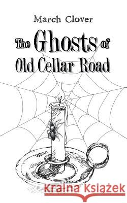 The Ghosts of Old Cellar Road March Clover 9781546248019 Authorhouse - książka