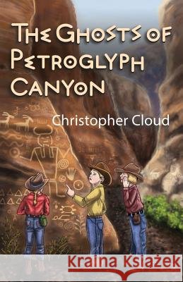 The Ghosts of Petroglyph Canyon Christopher Cloud 9781501067358 Createspace - książka