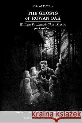 The Ghosts of Rowan Oak: School Edition Wells, Dean Faulkner 9780916242169 Yoknapatawpha Press - książka