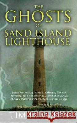 The Ghosts of Sand Island Lighthouse Tim D. Smith 9781956851526 Touchpoint Press - książka