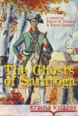 The Ghosts of Saratoga David Ossont David Dampf 9781620063088 Milford House Press - książka
