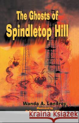 The Ghosts of Spindletop Hill Wanda Landrey Colleen Burns Ann Wilson 9781940130071 Eakin Press - książka