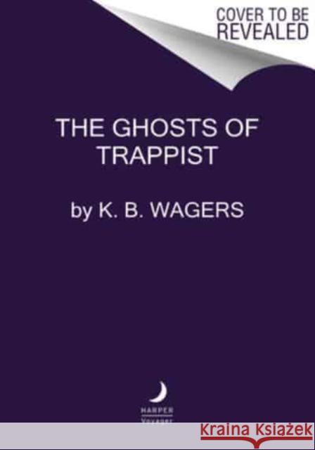 The Ghosts of Trappist K. B Wagers 9780063115163 HarperCollins Publishers Inc - książka