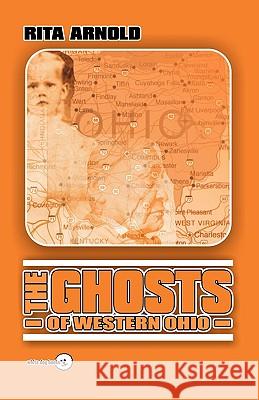 The Ghosts of Western Ohio Rita Arnold 9780978846305 White Dog Books - książka