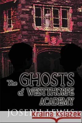 The Ghosts of Westthorpe Academy Joseph Lewis 9781632135209 Untreed Reads Publishing - książka
