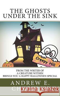 The Ghosts under the Sink Andrew E. Checkley 9781729582565 Createspace Independent Publishing Platform - książka