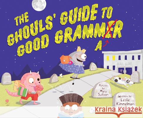 The Ghouls' Guide to Good Grammar Leslie Kimmelman Mary Sullivan 9781534110953 Sleeping Bear Press - książka