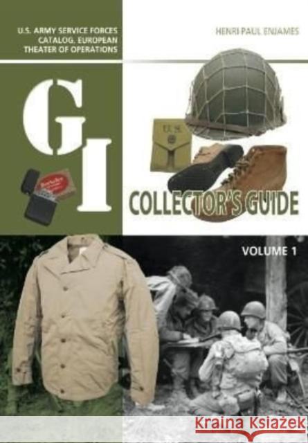 The G.I. Collector's Guide: U.S. Army Service Forces Catalog, European Theater of Operations: Volume 1 Enjames, Henri-Paul 9781636242019 Casemate Publishers - książka