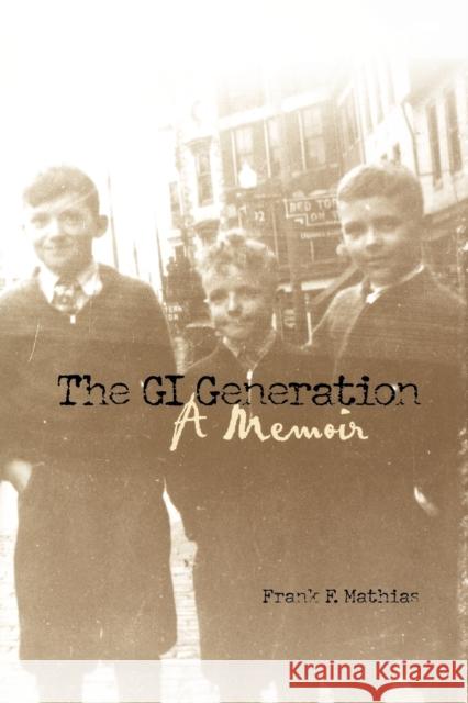 The GI Generation: A Memoir Mathias, Frank F. 9780813193212 University Press of Kentucky - książka