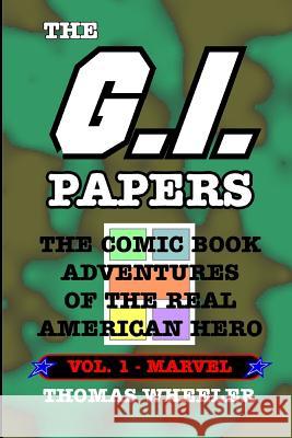 The G.I. Papers - Volume 1: The Comic Book Adventures of the Real American Hero Thomas Wheeler 9781090217424 Independently Published - książka