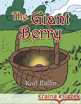 The Giant Berry Karl a. Raffin 9781491850534 Authorhouse - książka