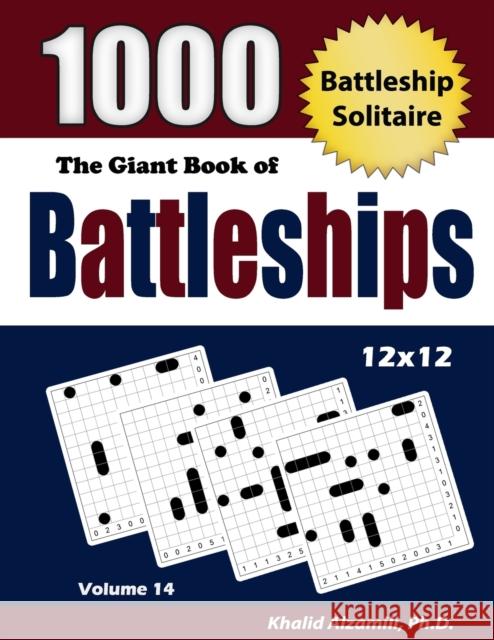 The Giant Book of Battleships: Battleship Solitaire: 1000 Puzzles (12x12) Khalid Alzamili 9789922636382 Dr. Khalid Alzamili Pub - książka