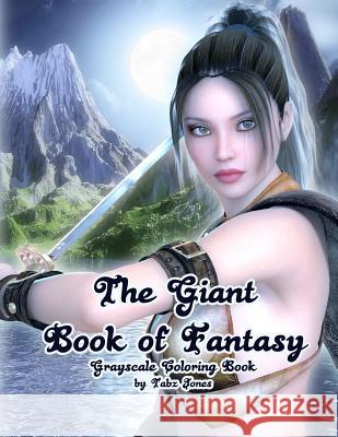 The Giant Book of Fantasy Grayscale Coloring Book Tabz Jones 9781720654513 Createspace Independent Publishing Platform - książka